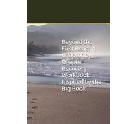 Beyond the First Read: A Chapter-by-Chapter Recovery Workbook Inspired by the Big Book