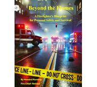 Beyond the Flames: A Firefighter’s Blueprint for Personal Safety and Survival