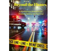 Beyond the Flames: A Firefighter’s Blueprint for Personal Safety and Survival