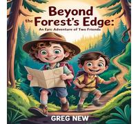 Beyond the Forest’s Edge:: An Epic Adventure of Two Friends