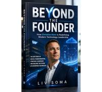 BEYOND THE FOUNDER: How Christian Klein Is Redefining Modern Technology Leadership: THE SAP STORY OF DIGITAL TRANSFORMATION, STRATEGIC LEADERSHIP, AND BUILDING THE FUTURE OF ENTERPRISE TECHNOLOGY