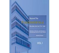 Beyond the Fundamentals: Building for the 21st Century: Materials, Methods, and Meaning in Contemporary Architectural Design | VOL I