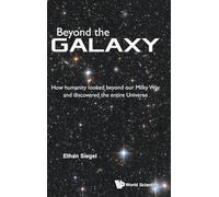 Beyond the Galaxy: How Humanity Looked Beyond Our Milky Way and Discovered the Entire Universe