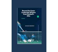 Beyond the Game: Leadership Wisdom from Football's Elite