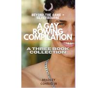 Beyond the Game & Silverbourne: A Gay Rowing Compilation: A Three Book Collection