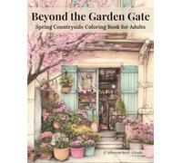 Beyond the Garden Gate: Spring Countryside Coloring Book for Adults
