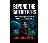 Beyond the Gatekeepers: The Amazing New Wave of Real Journalism