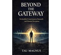 Beyond the Gateway: Declassified Consciousness Research, Hemispheric Synchronization, and Advanced Explorations in Human Perception