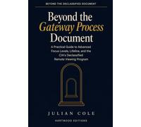 Beyond the Gateway Process Document: A Practical Guide to Advanced Focus Levels, Lifeline, and the CIA's Declassified Remote Viewing Program