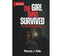 “BEYOND THE GIRL WHO SURVIVED: The Alina Thompson Story: The Untold Truth of Survival, Courage, and a Father’s Instinct