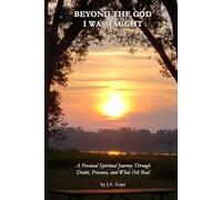Beyond the God I Was Taught: A Personal Spiritual Journey Through Doubt, Presence, and What Felt Real