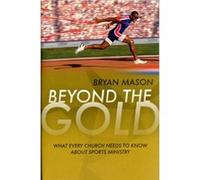 Beyond The Gold (Paperback) Bryan Mason, (Auteur)