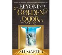 Beyond the Golden Door by Ali Master Ali Master (Auteur)