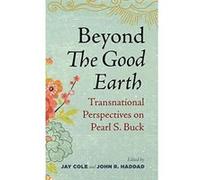 Beyond the Good Earth: Transnational Perspectives on Pearl S. Buck - [Version Originale] Inconnu (Auteur)