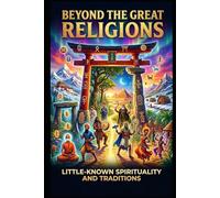 Beyond the great religions: Little-known spirituality and traditions