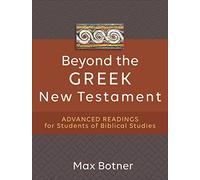 Beyond the Greek New Testament: Advanced Readings for Students of Biblical Studies
