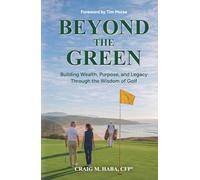 Beyond The Green: Building Wealth, Purpose, and Legacy Through the Wisdom of Golf