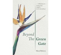 Beyond the Green Gate: A Memoir of Faith, Family and the Far Side of Home
