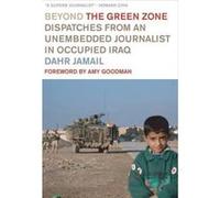 Beyond the Green Zone Dahr Jamail (Auteur)