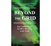 Beyond the Grid: Key Considerations for Off-Grid Living in the North