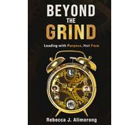 Beyond the Grind: Leading With Purpose Not Pace How to Lead with Confidence, Clarity, and Compassion Without Burning Out | 6x9 Inches, 250 Pages | ... That Lasts | Gift for All Professionals