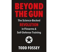 Beyond The Gun The Science-Backed Revolution in Firearms and Self-Defense Training - Todd Fossey - BookBaby - ebook (ePub) - Livre