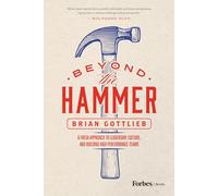 Beyond the Hammer: A Fresh Approach to Leadership, Culture, and Building High Performance Teams