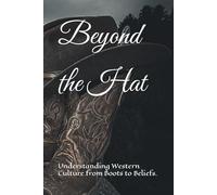 Beyond the Hat: Understanding Western Culture from Boots to Beliefs.