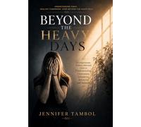 Beyond The Heavy Days: A Compassionate, Evidence-Informed Guide to Understanding Depression, Treatment, Recovery, and Support