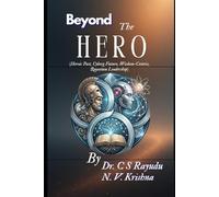 Beyond the Hero (Heroic Past, Cyborg Future, Wisdom-Centric, Quantum Leadership)