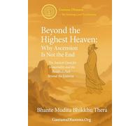 Beyond the Highest Heaven: Why Ascension Is Not the End: The Ancient Quest for Immortality and the Buddha’s Path Beyond the Universe