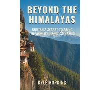 BEYOND THE HIMALAYAS: Bhutan's Secret to Being the World's Happiest Nation