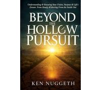 Beyond the Hollow Pursuit: Understanding and Rescuing Your Vision, Purpose, and Life’s Dream From Slowly Withering From the Inside Out