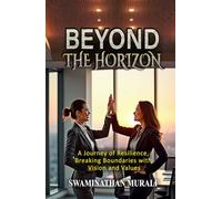 BEYOND THE HORIZON: A Journey of Resilience, Breaking Boundaries withn Vision and Values