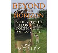 Beyond The Horizon: A Pilgrimage Along the South Coast of England