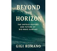 Beyond the Horizon: The Untold History and Future of Big-Wave Surfing