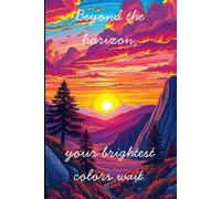 Beyond the Horizons: 120 Lined Pages of Sunset Dreamscapes in a 6x9 Travel-Friendly Notebook - Bright, Detailed Fantasy Skies for Journals & Ideas