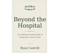 Beyond the Hospital: An Evidence-Based Guide to Integrative Cancer Care