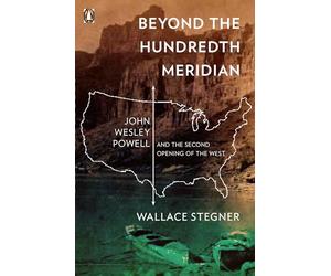 Beyond the Hundredth Meridian: John Wesley Powell and the Second Opening of the West