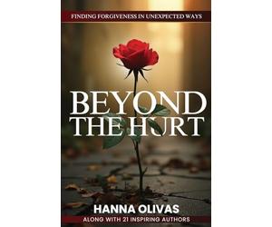 Beyond The Hurt: Finding Forgiveness in Unexpected Ways