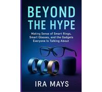 Beyond The Hype: Making Sense Of Smart Rings, Smart Glasses, And The Gadgets Everyone Is Talking About
