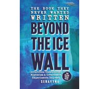 Beyond the Ice Wall: Government Experiments Exposed, Antarctica’s Forbidden Lands, UFOs, and Ancient Hidden Mysteries