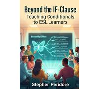 Beyond the IF-Clause: Teaching Conditionals to ESL Learners