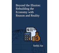 Beyond the Illusion: Rebuilding the Economy with Reason and Reality