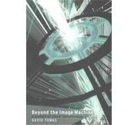 Beyond The Image Machine, Technologies: Studies in Culture & Theory Series David Tomas (Auteur)