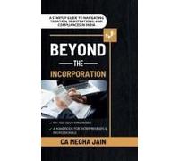 Beyond The Incorporation : A Startup Guide To Navigating Taxation, Registrations, And Compliances In India Paperback Book By Ca Megha Jain