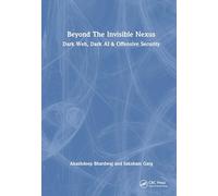 Beyond The Invisible Nexus: Dark Web, Dark AI & Offensive Security
