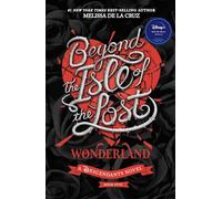 Beyond the Isle of the Lost: Wonderland (Disney: A Descendants Novel, Book 5)