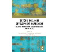 Beyond the Joint Development Agreement: Selected International Case Studies in the Law of the Sea
