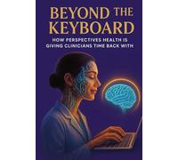 Beyond the Keyboard: How Perspectives Health is Giving Clinicians Time Back with AI